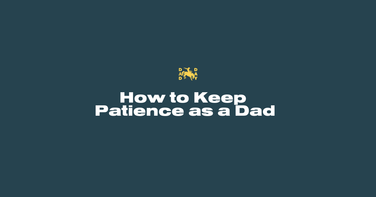 The Art of Staying Cool: How to Keep Patience as a Dad